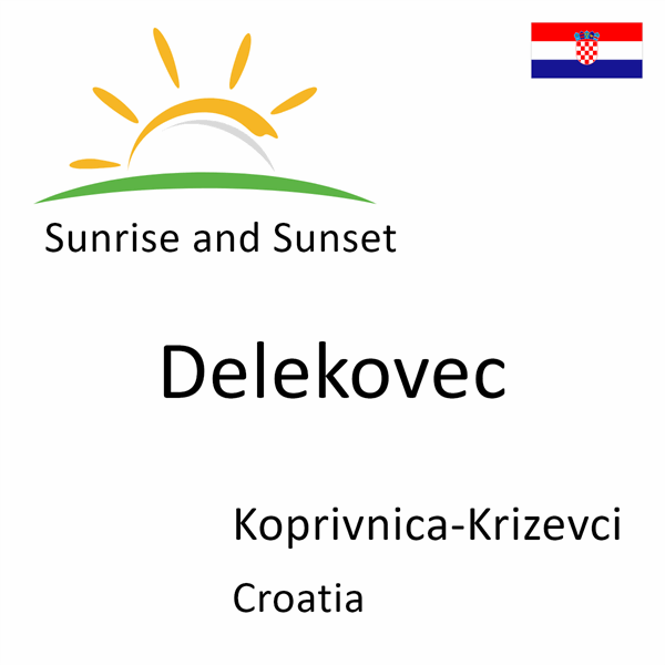 Sunrise and sunset times for Delekovec, Koprivnica-Krizevci, Croatia