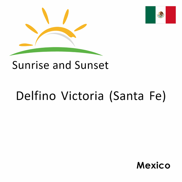 Sunrise and sunset times for Delfino Victoria (Santa Fe), Mexico