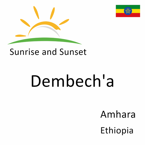 Sunrise and sunset times for Dembech'a, Amhara, Ethiopia