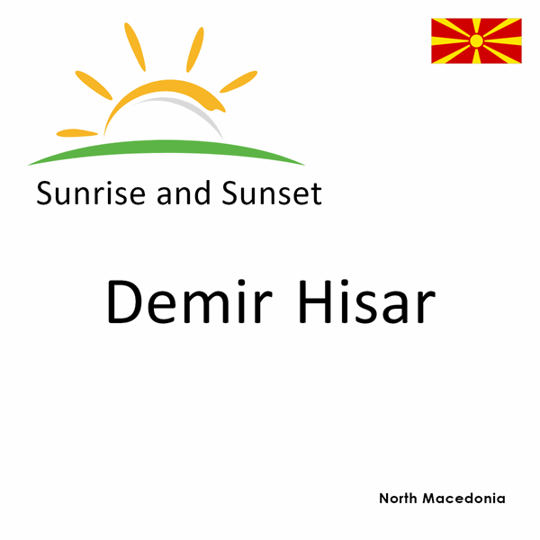Sunrise and sunset times for Demir Hisar, North Macedonia