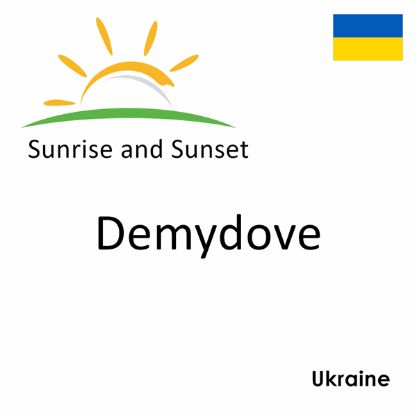 Sunrise and sunset times for Demydove, Ukraine