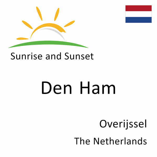 Sunrise and sunset times for Den Ham, Overijssel, The Netherlands