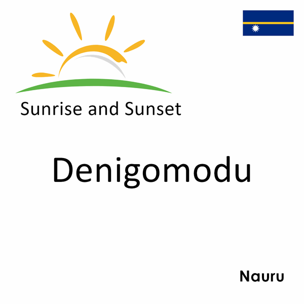 Sunrise and sunset times for Denigomodu, Nauru