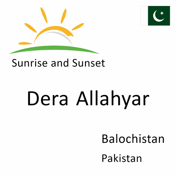 Sunrise and sunset times for Dera Allahyar, Balochistan, Pakistan