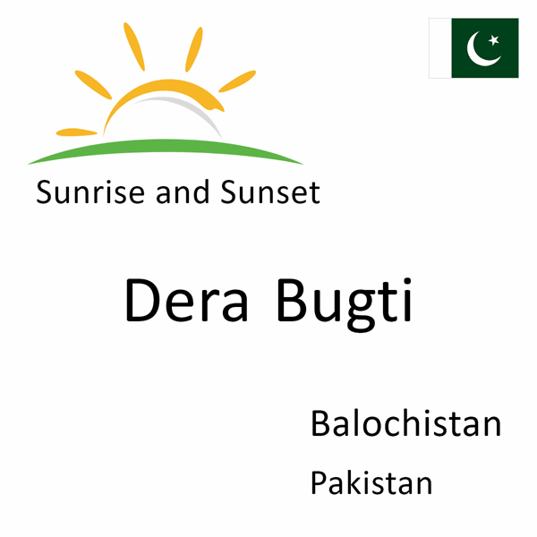 Sunrise and sunset times for Dera Bugti, Balochistan, Pakistan