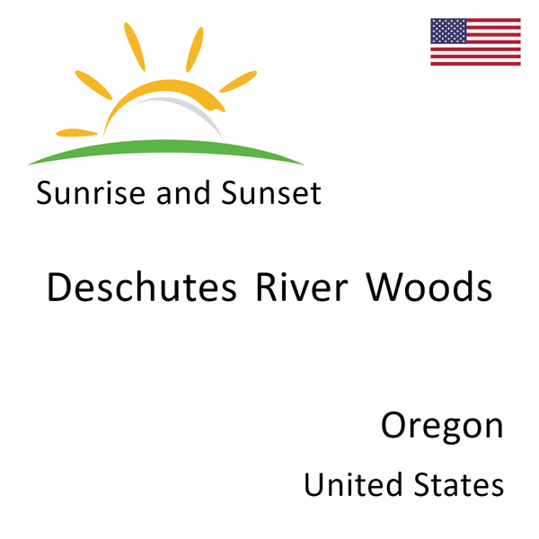 Sunrise and sunset times for Deschutes River Woods, Oregon, United States