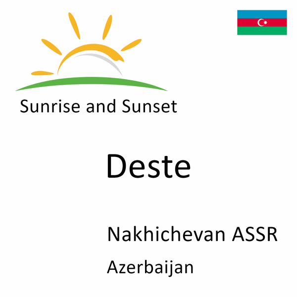 Sunrise and sunset times for Deste, Nakhichevan ASSR, Azerbaijan