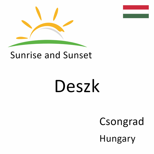 Sunrise and sunset times for Deszk, Csongrad, Hungary