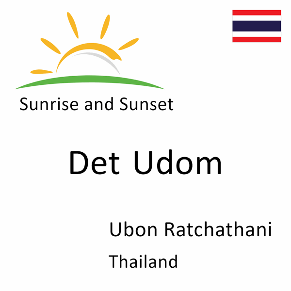 Sunrise and sunset times for Det Udom, Ubon Ratchathani, Thailand