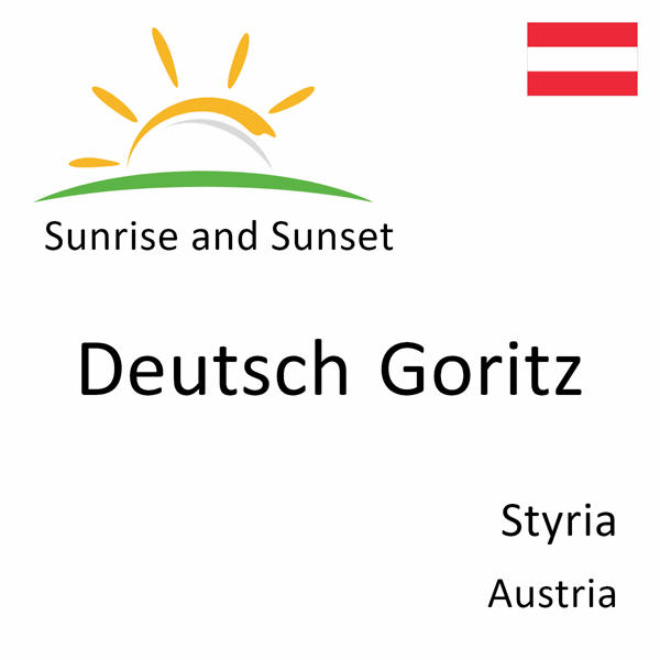 Sunrise and sunset times for Deutsch Goritz, Styria, Austria