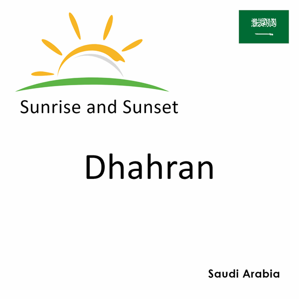 Sunrise and sunset times for Dhahran, Saudi Arabia