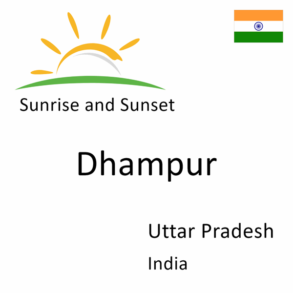 Sunrise and sunset times for Dhampur, Uttar Pradesh, India