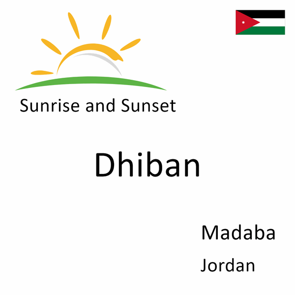 Sunrise and sunset times for Dhiban, Madaba, Jordan