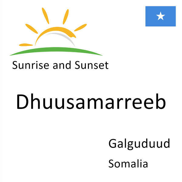 Sunrise and sunset times for Dhuusamarreeb, Galguduud, Somalia