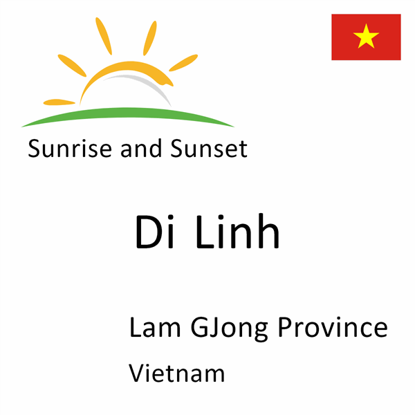 Sunrise and sunset times for Di Linh, Lam GJong Province, Vietnam