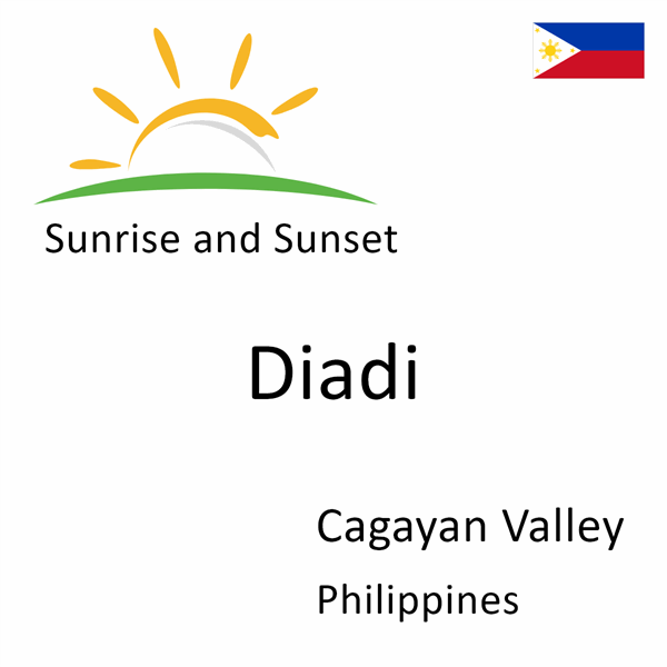 Sunrise and sunset times for Diadi, Cagayan Valley, Philippines