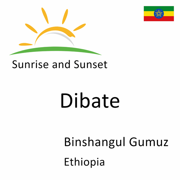 Sunrise and sunset times for Dibate, Binshangul Gumuz, Ethiopia