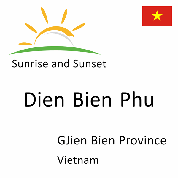 Sunrise and sunset times for Dien Bien Phu, GJien Bien Province, Vietnam