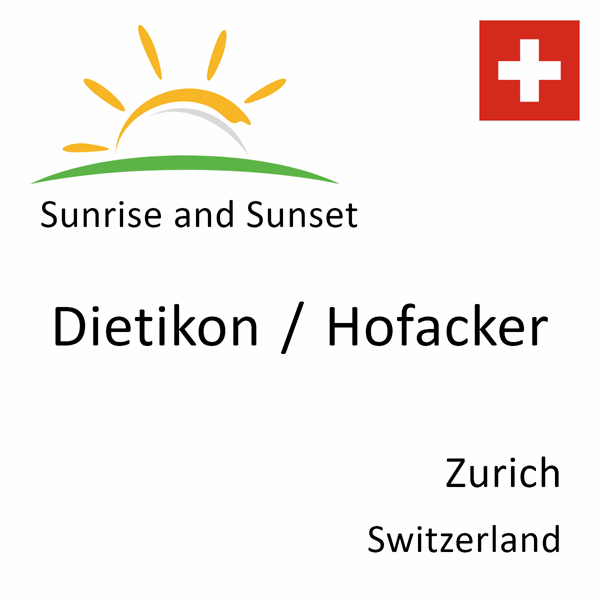 Sunrise and sunset times for Dietikon / Hofacker, Zurich, Switzerland