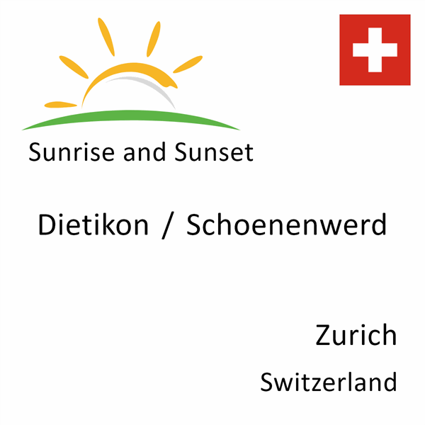 Sunrise and sunset times for Dietikon / Schoenenwerd, Zurich, Switzerland