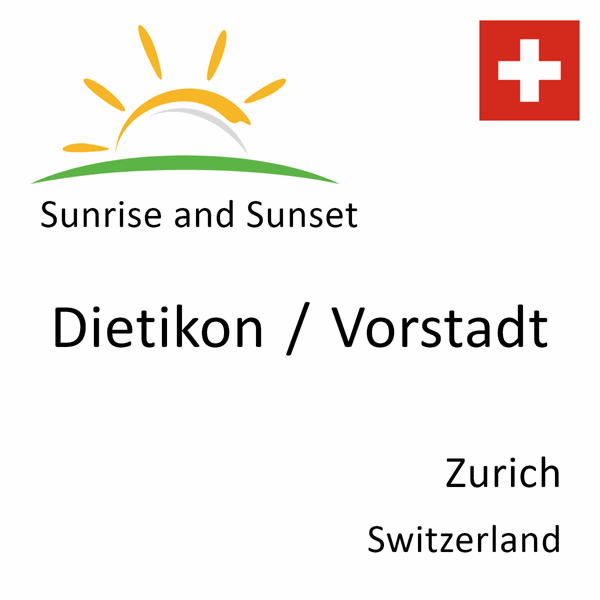 Sunrise and sunset times for Dietikon / Vorstadt, Zurich, Switzerland