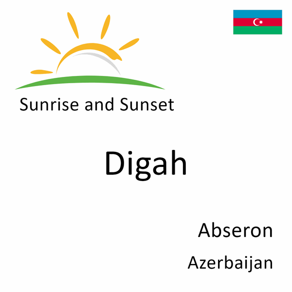 Sunrise and sunset times for Digah, Abseron, Azerbaijan