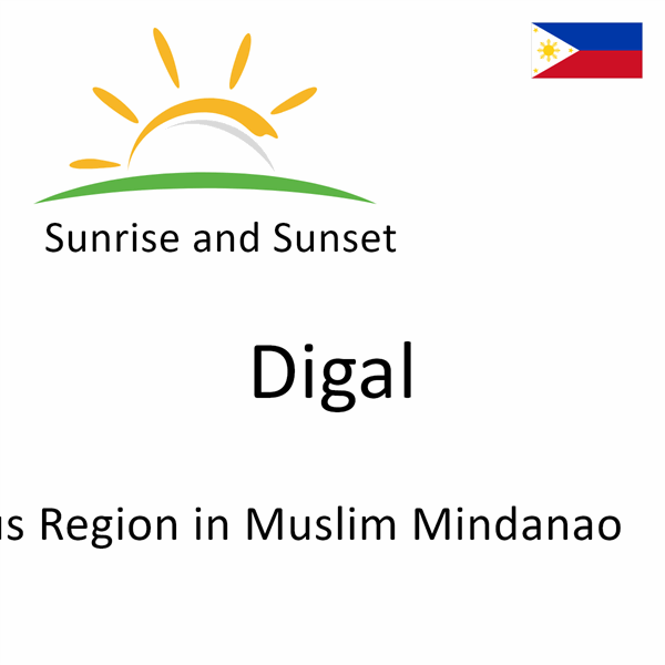 Sunrise and sunset times for Digal, Autonomous Region in Muslim Mindanao, Philippines