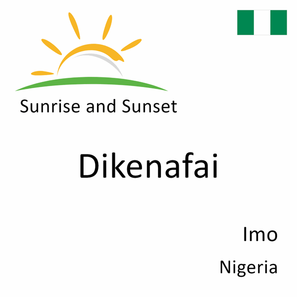 Sunrise and sunset times for Dikenafai, Imo, Nigeria