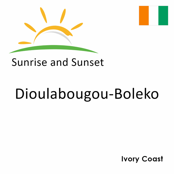 Sunrise and sunset times for Dioulabougou-Boleko, Ivory Coast