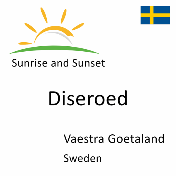 Sunrise and sunset times for Diseroed, Vaestra Goetaland, Sweden