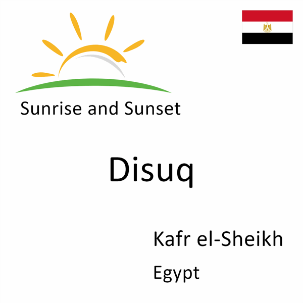 Sunrise and sunset times for Disuq, Kafr el-Sheikh, Egypt