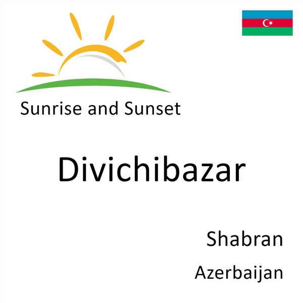 Sunrise and sunset times for Divichibazar, Shabran, Azerbaijan