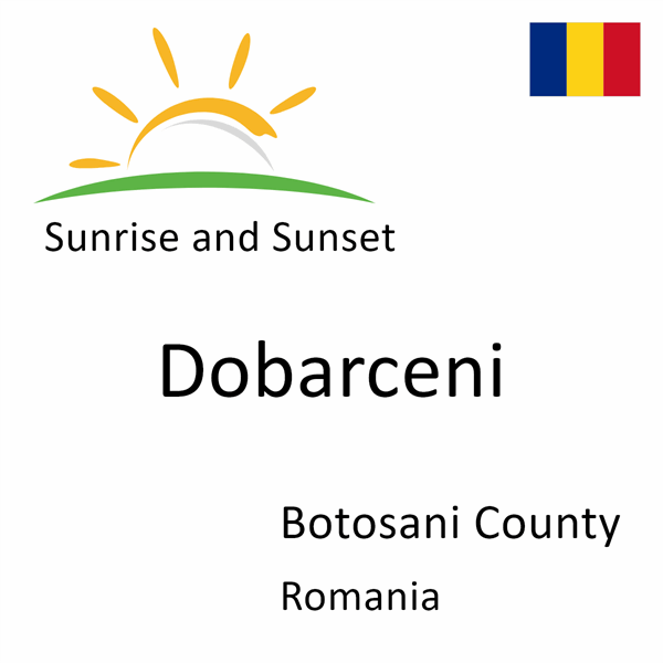 Sunrise and sunset times for Dobarceni, Botosani County, Romania