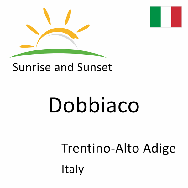 Sunrise and sunset times for Dobbiaco, Trentino-Alto Adige, Italy