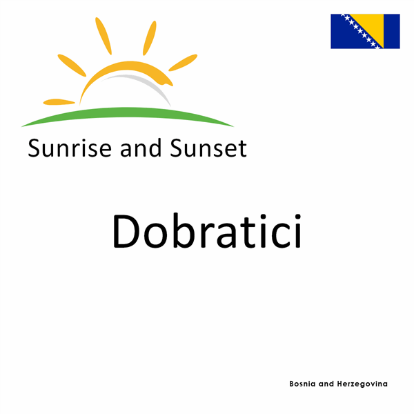 Sunrise and sunset times for Dobratici, Bosnia and Herzegovina