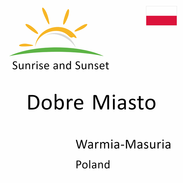 Sunrise and sunset times for Dobre Miasto, Warmia-Masuria, Poland