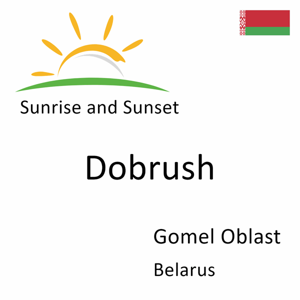 Sunrise and sunset times for Dobrush, Gomel Oblast, Belarus