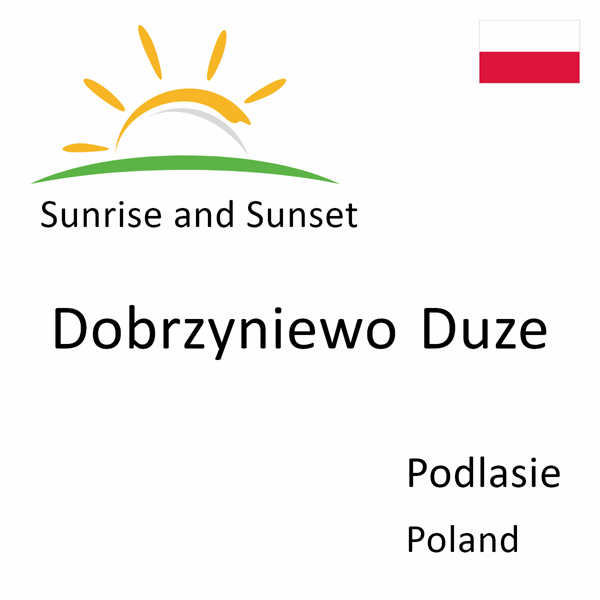 Sunrise and sunset times for Dobrzyniewo Duze, Podlasie, Poland