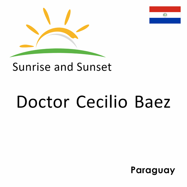 Sunrise and sunset times for Doctor Cecilio Baez, Paraguay