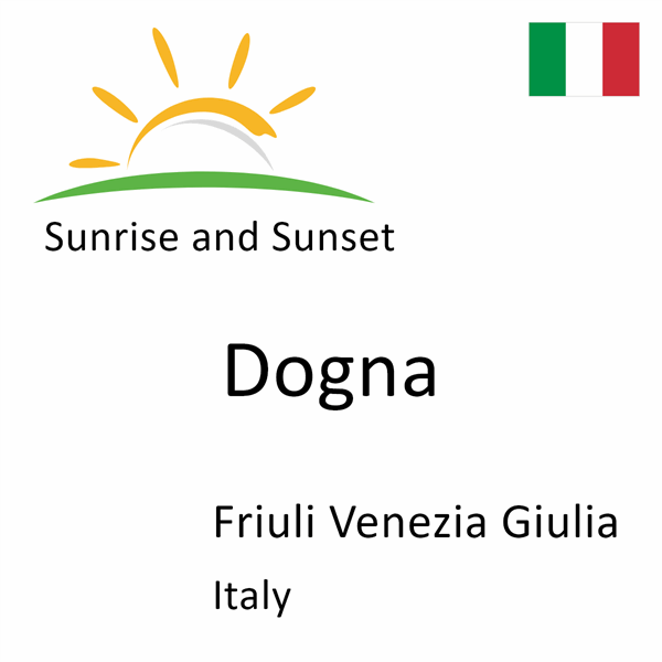 Sunrise and sunset times for Dogna, Friuli Venezia Giulia, Italy