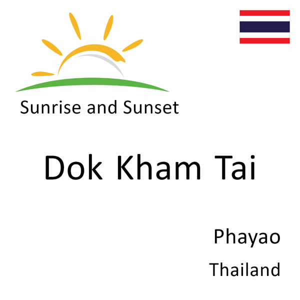 Sunrise and sunset times for Dok Kham Tai, Phayao, Thailand