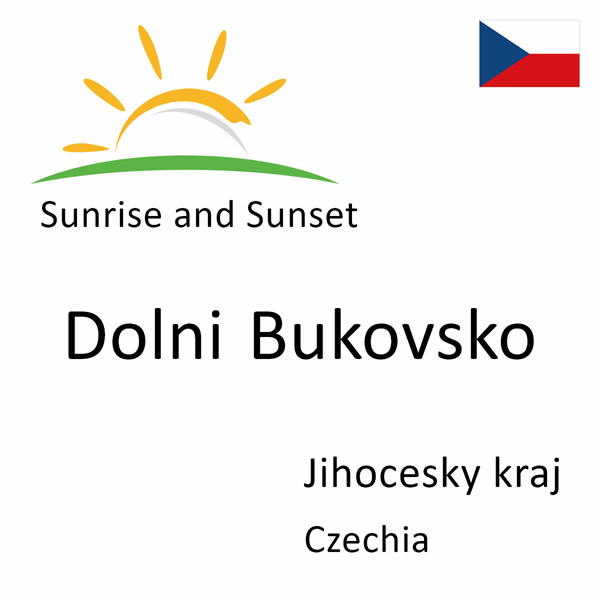 Sunrise and sunset times for Dolni Bukovsko, Jihocesky kraj, Czechia