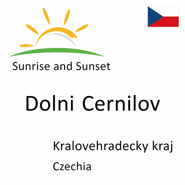 Sunrise and sunset times for Dolni Cernilov, Kralovehradecky kraj, Czechia