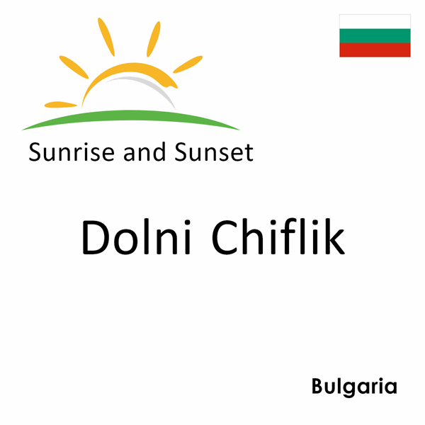 Sunrise and sunset times for Dolni Chiflik, Bulgaria