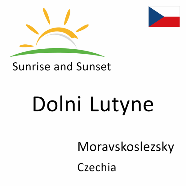Sunrise and sunset times for Dolni Lutyne, Moravskoslezsky, Czechia