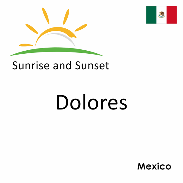 Sunrise and sunset times for Dolores, Mexico