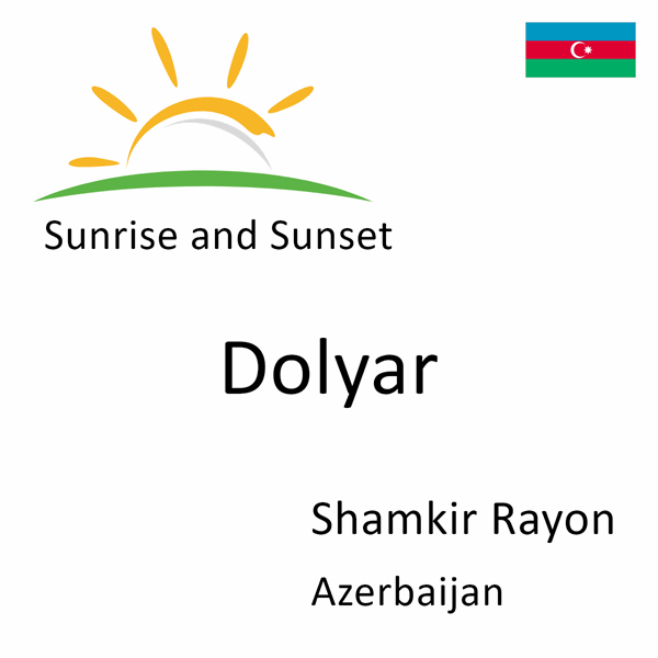 Sunrise and sunset times for Dolyar, Shamkir Rayon, Azerbaijan
