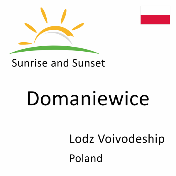 Sunrise and sunset times for Domaniewice, Lodz Voivodeship, Poland