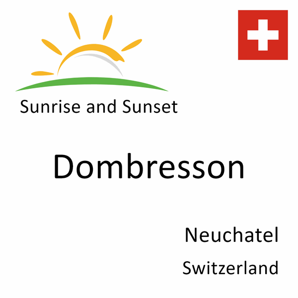 Sunrise and sunset times for Dombresson, Neuchatel, Switzerland