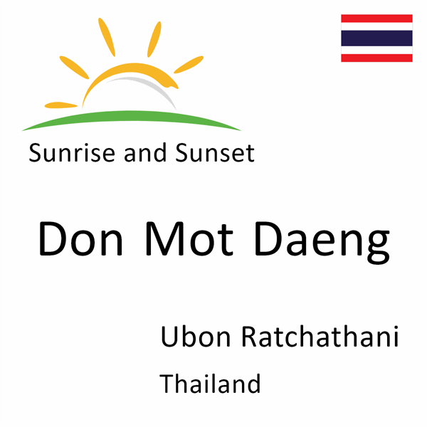 Sunrise and sunset times for Don Mot Daeng, Ubon Ratchathani, Thailand